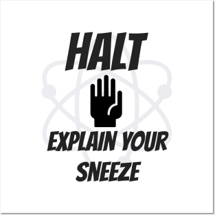 Halt! Explain Your Sneeze Posters and Art